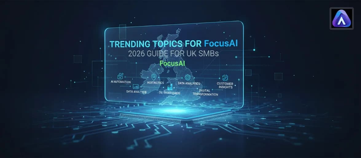 Trending Topics for FocusAI: A 2026 Guide for UK SMBs